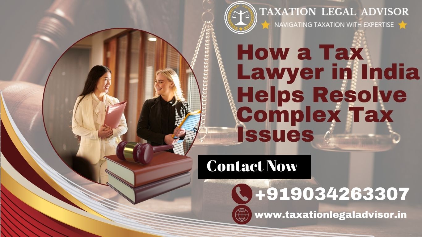 Tax Lawyer in India Helps Resolve Complex Tax Issues