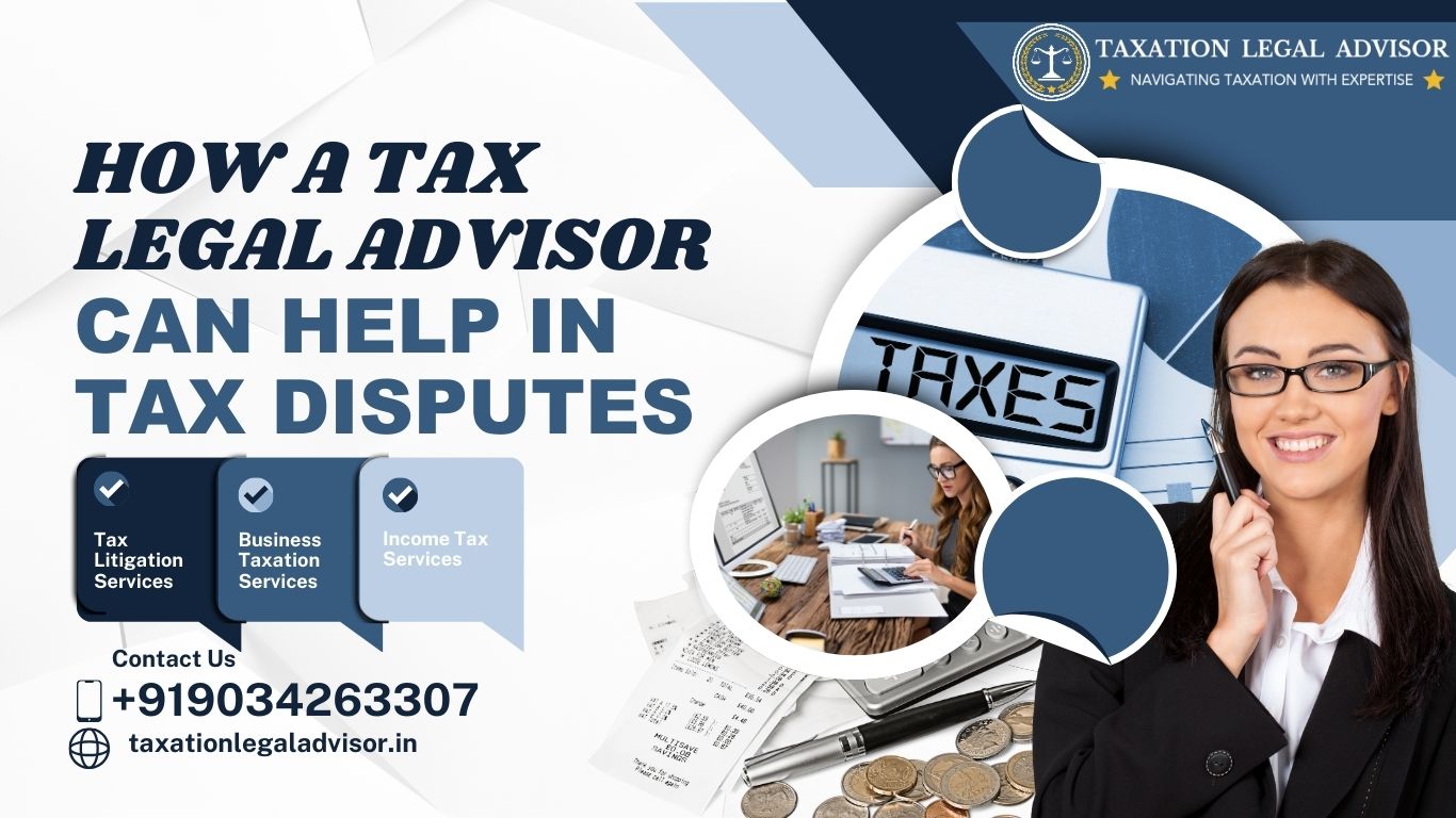 How a Tax Legal Advisor Can Help in Tax Disputes