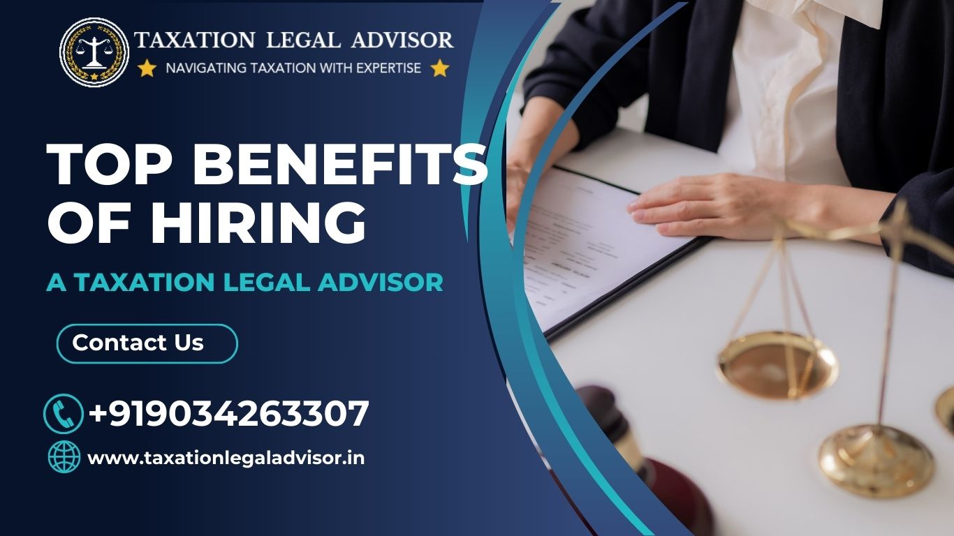 Top Benefits of Hiring a Taxation Legal Advisor