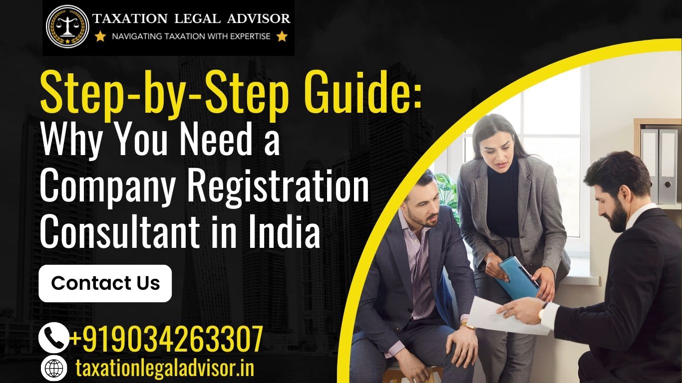 Step-by-Step Guide: Why You Need a Company Registration Consultant in India