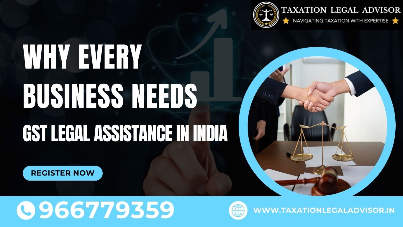 Why Every Business Needs GST Legal Assistance in India