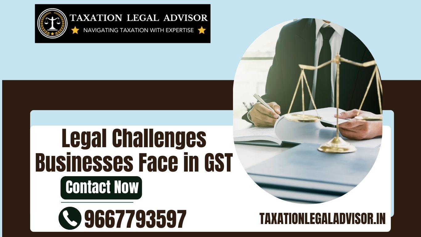 Legal Challenges Businesses Face in GST