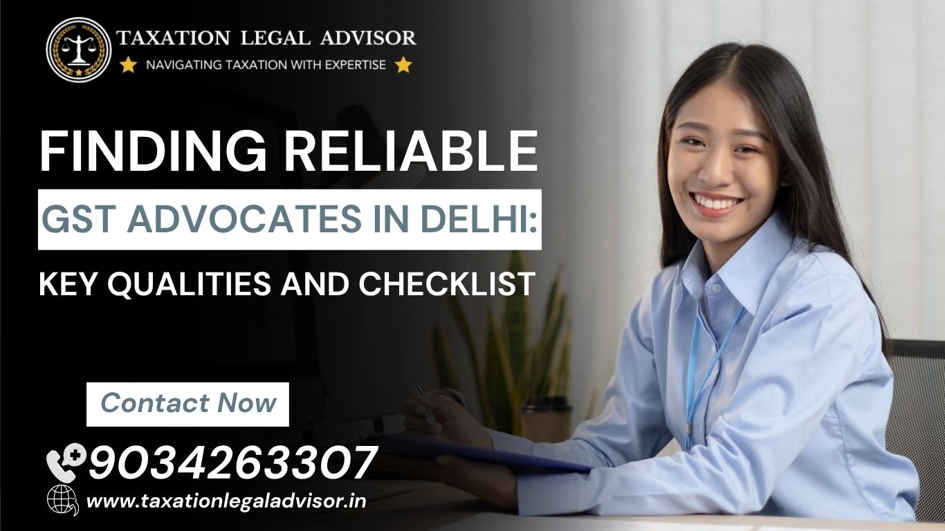 Finding Reliable GST Advocates Delhi: