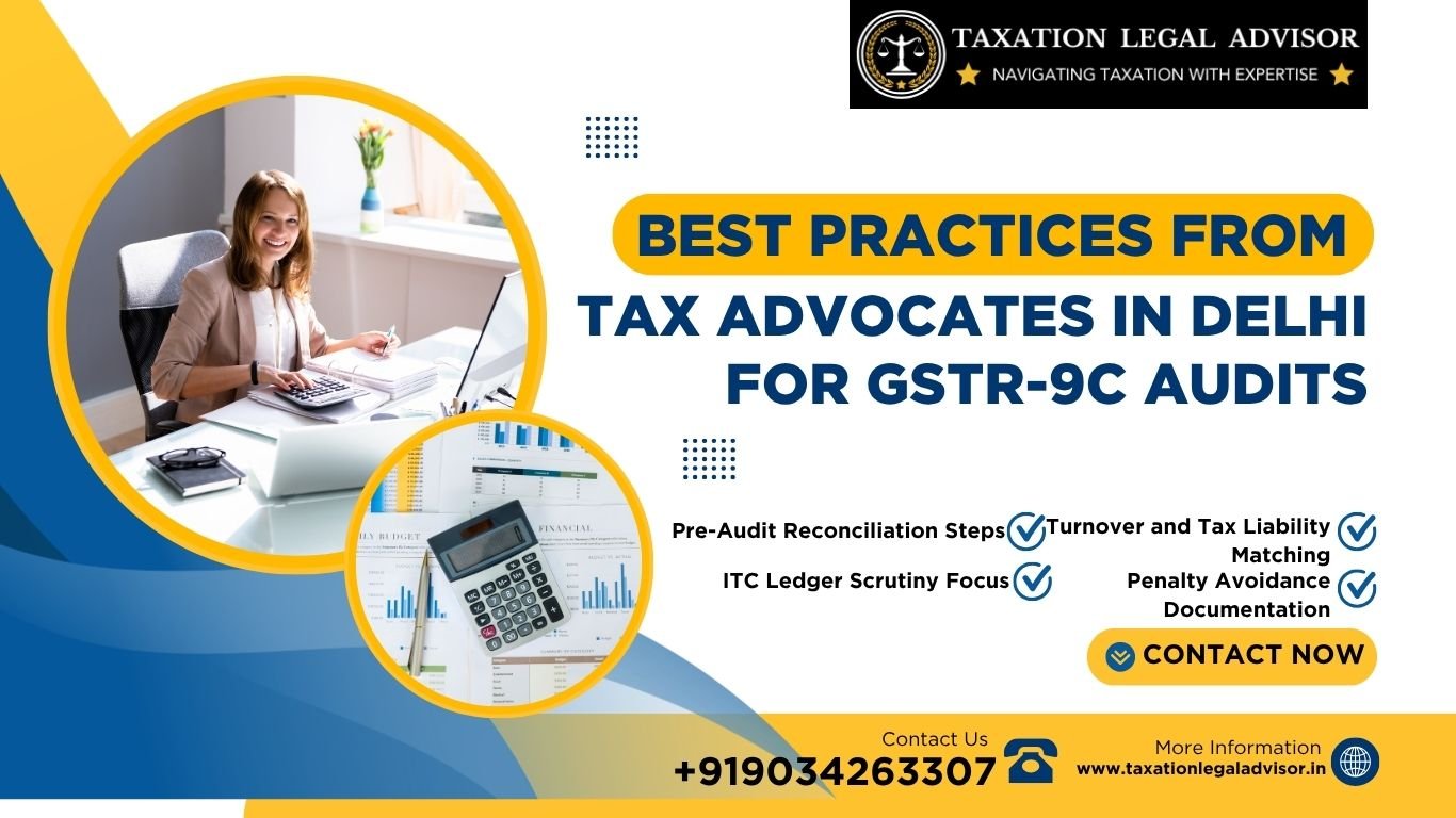 Best Practices from Tax Advocates in Delhi for GSTR-9C Audits