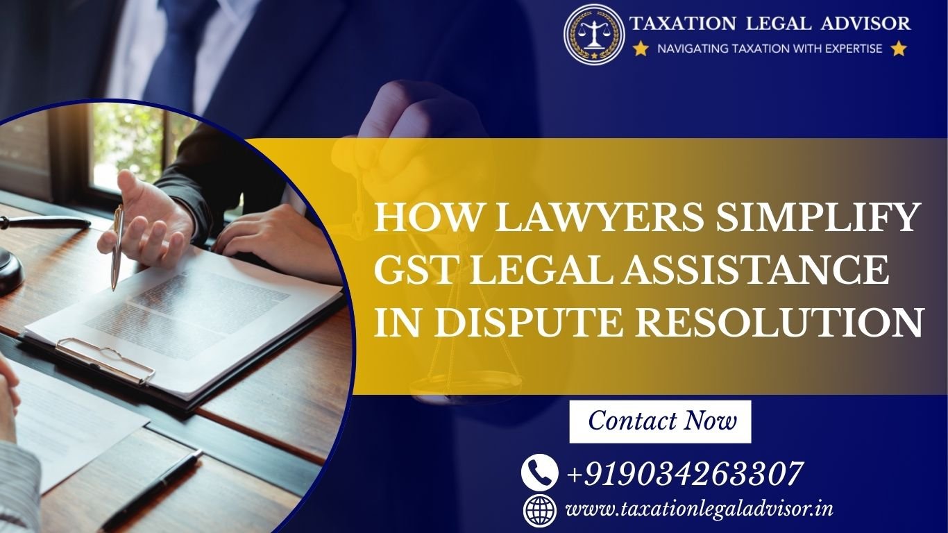 How Lawyers Simplify GST Legal Assistance